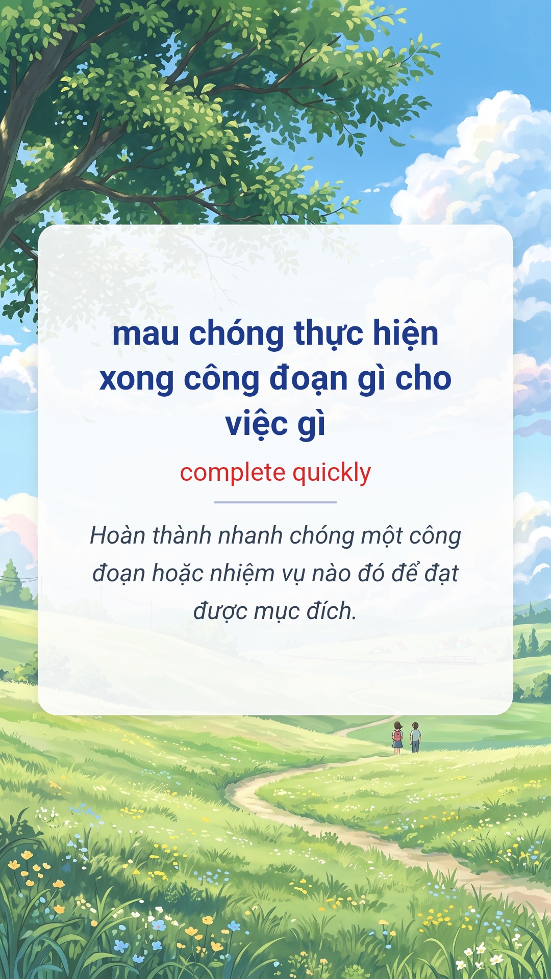 Hình minh hoạ "mau chóng thực hiện xong công đoạn gì cho việc gì" tiếng Anh là "complete quickly"