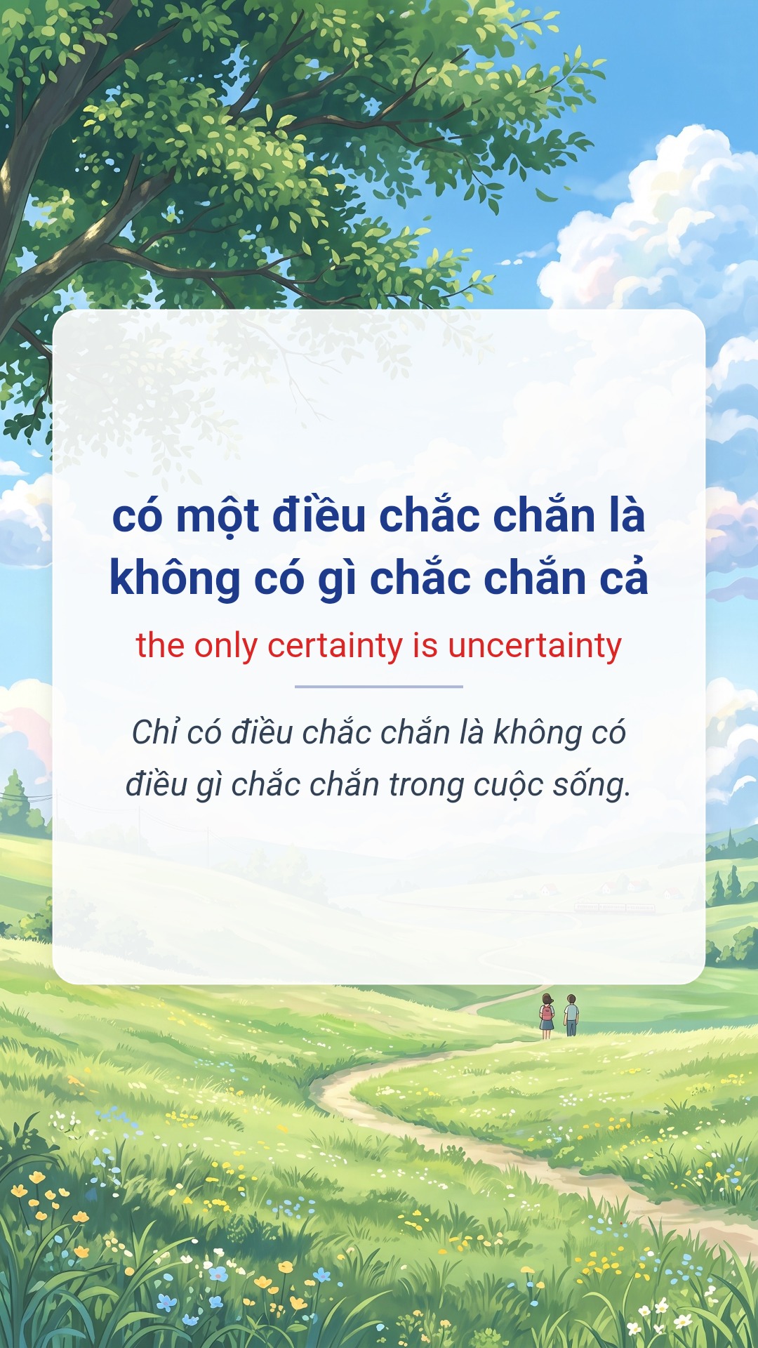 có một điều chắc chắn là không có gì chắc chắn cả tiếng Anh là the only certainty is uncertainty Hình minh hoạ "có một điều chắc chắn là không có gì chắc chắn cả" tiếng Anh là "the only certainty is uncertainty"